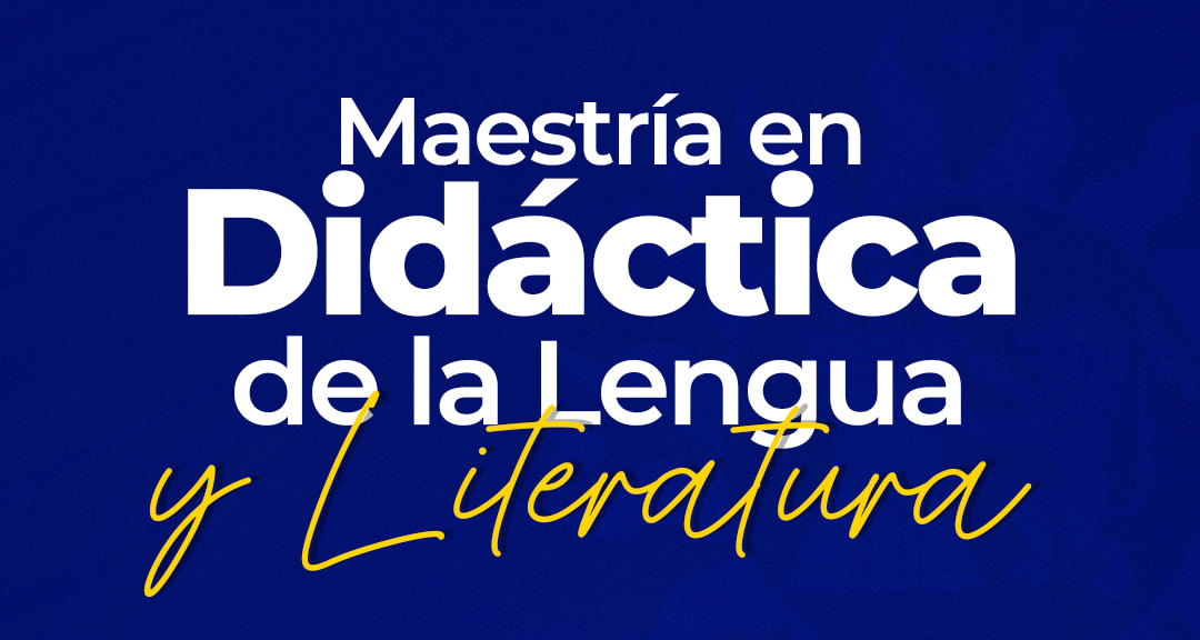 Maestría en Didáctica de la Lengua y Literatura