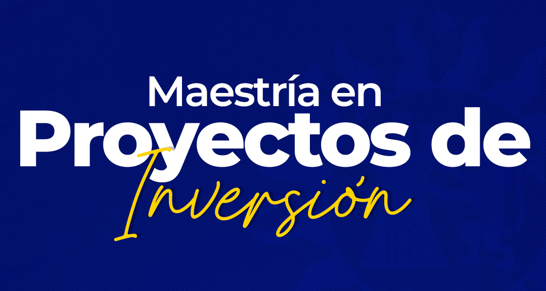 Maestría en Proyectos de Inversión