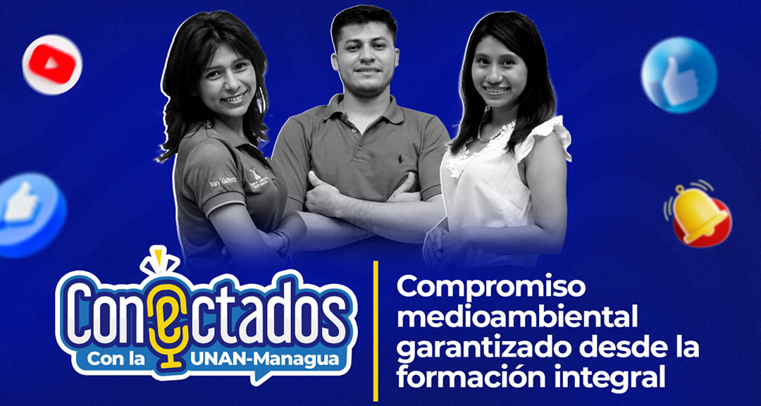 Compromiso medioambiental garantizado desde la formación integral, Conectados con la UNAN-Managua