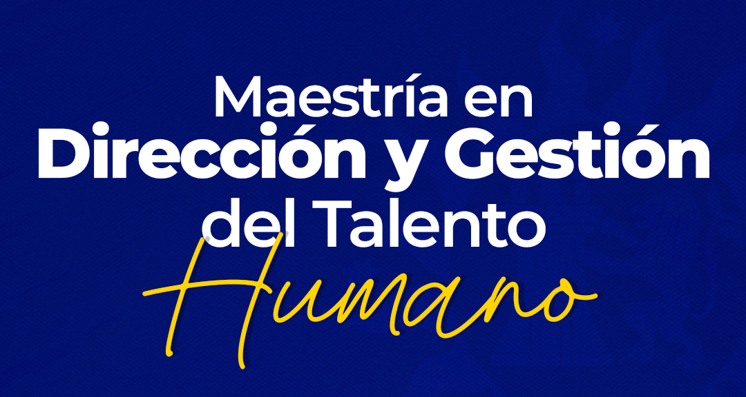 Maestría en Dirección y Gestión del Talento Humano
